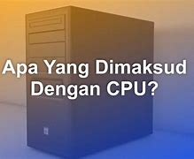 Apa Kepanjangan Dari Cpu Dan Apa Fungsinya